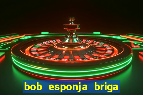 bob esponja briga nos corais